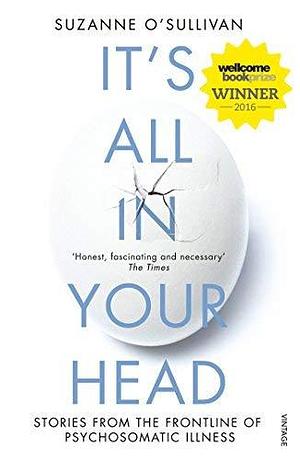 It's All in Your Head: Stories from the Frontline of Psychosomatic Illness by Suzanne O'Sullivan by Suzanne O'Sullivan