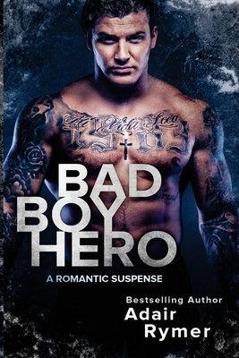 Bad Boy Hero: A Romantic Suspense by Adair Rymer