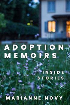 Adoption Memoirs: Inside Stories by Marianne Novy
