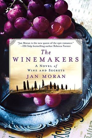 The Winemakers: A Novel of Wine and Secrets by Jan Moran, Jan Moran