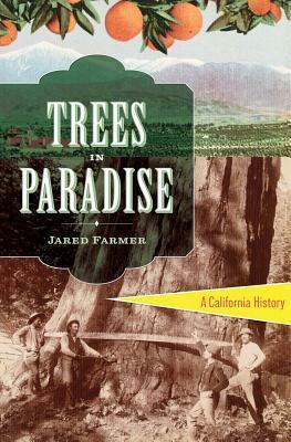 Trees in Paradise: A California History by Jared Farmer