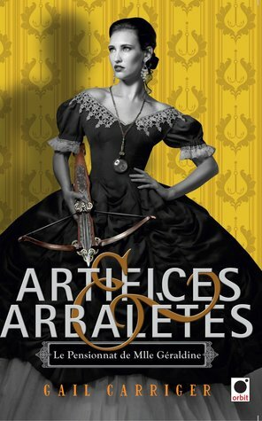 Artifices et Arbalètes by Gail Carriger