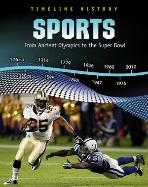 Sports: From Ancient Olympics to the Super Bowl by Liz Miles