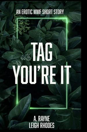 Tag You're It by A. Rayne, Leigh Rhodes