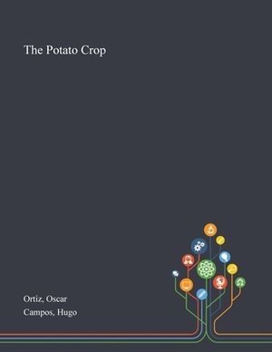 The Potato Crop by Hugo Campos, Oscar Ortiz