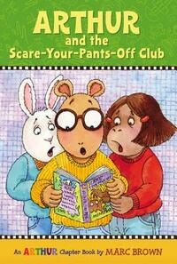 Arthur and the Scare-Your-Pants-Off Club: An Arthur Chapter Book by Marc Brown