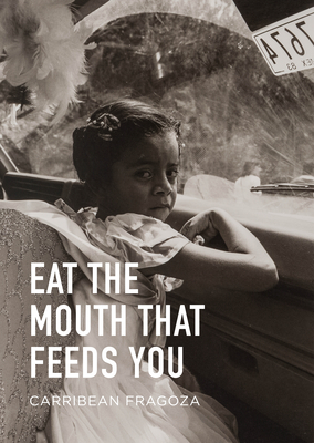 Eat the Mouth That Feeds You by Carribean Fragoza