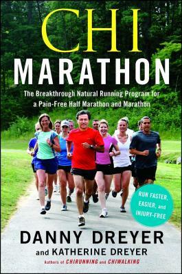 Chi Marathon: The Breakthrough Natural Running Program for a Pain-Free Half Marathon and Marathon by Katherine Dreyer, Danny Dreyer