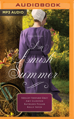 An Amish Summer: Four Stories by Kathleen Fuller, Shelley Shepard Gray, Amy Clipston