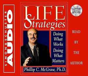Life Strategies: Doing What Works Doing What Matters by Phil McGraw
