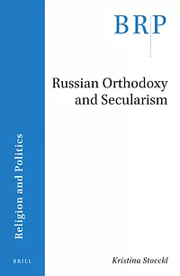 Russian Orthodoxy and Secularism by Kristina Stoeckl