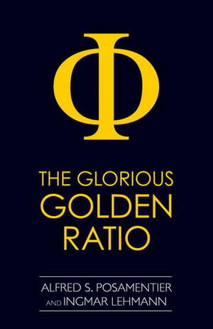 The Glorious Golden Ratio by Alfred S. Posamentier