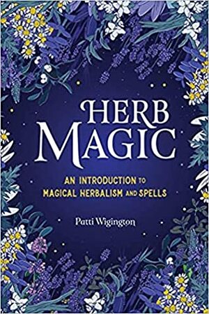 Herb Magic: An Introduction to Magical Herbalism and Spells by Patti Wigington