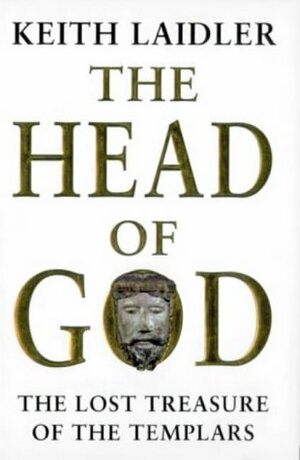 The Head of God: The Lost Treasure of the Templars by Keith Laidler