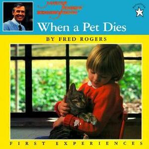 When a Pet Dies (First Experiences) by Jim Judkis, Fred Rogers