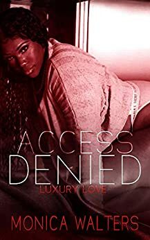 Access Denied: Luxury Love by Monica Walters