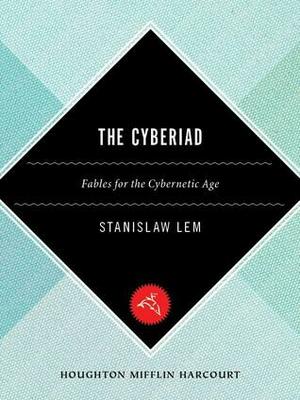 The Cyberiad: Tales for the Cybernetic Age by Stanisław Lem