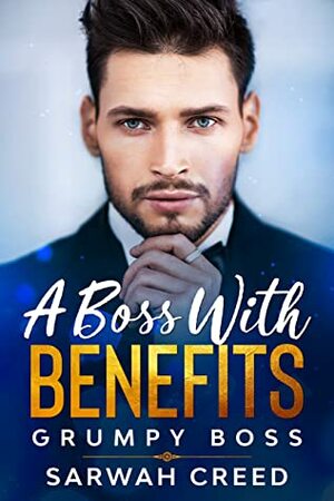 A Boss with Benefits: A Billionaire Romantic Comedy (Grumpy Boss Book 2) by Sadie Kiss, Sarwah Creed