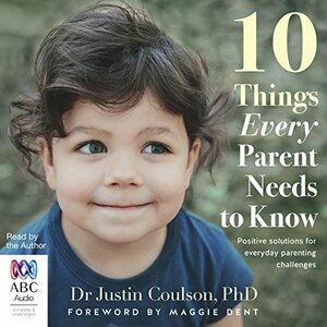 10 Things Every Parent Needs to Know by Justin Coulson