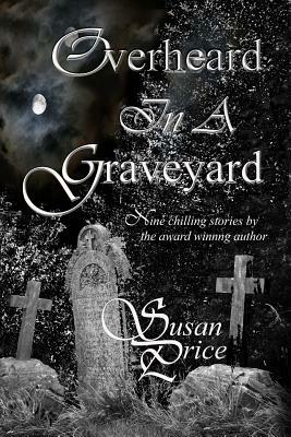 Overheard In A Graveyard by Susan Price