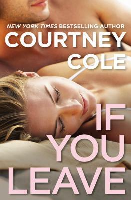 If You Leave: The Beautifully Broken Series: Book 2 by Courtney Cole