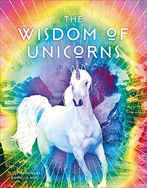 The Wisdom of Unicorns by Joules Taylor