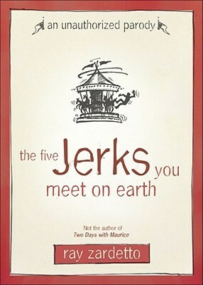 The Five Jerks You Meet on Earth by Ray Zardetto