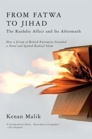 From Fatwa to Jihad: The Rushdie Affair and Its Aftermath by Kenan Malik