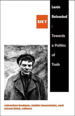 Lenin Reloaded: Toward a Politics of Truth by Slavoj Žižek, Sebastian Budgen, Sebastian Budgen, Stathis Kouvelakis