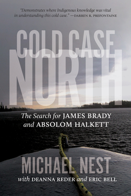 Cold Case North: The Search for James Brady and Absolom Halkett by Michael Nest, Reder Deanna, Eric Bell