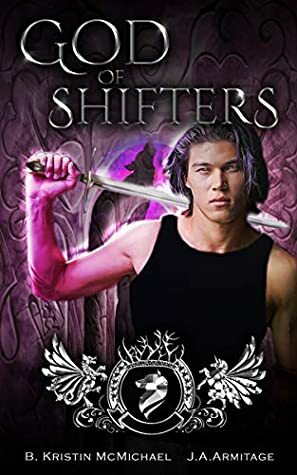 God of Shifters by B.Kristin McMichael, J.A. Armitage