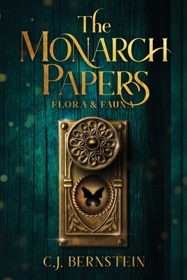 The Monarch Papers: Flora & Fauna by C. J. Bernstein