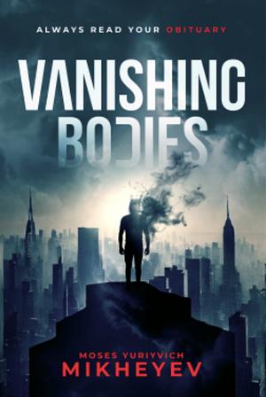 Vanishing Bodies by Moses Yuriyvich Mikheyev