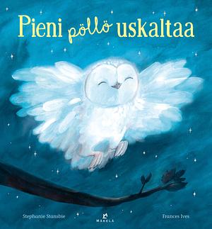 Pieni pöllö uskaltaa  by Stephanie Stansbie