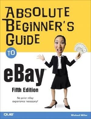 Absolute Beginner's Guide to eBay by Michael Miller