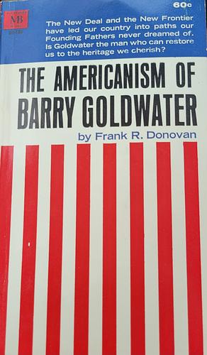 The Americanism Of Barry Goldwater by Frank R. Donovan