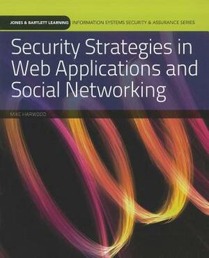 Security Strategies in Web Applications and Social Networking by Mike Harwood