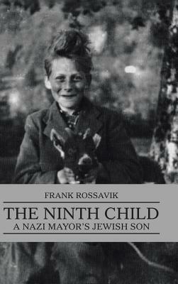 The Ninth Child: A Nazi Mayor's Jewish Son by Frank Rossavik