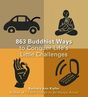 863 Buddhist Ways to Conquer Life's Little Challenges by Barbara Ann Kipfer