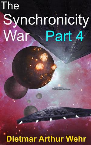 The Synchronicity War, Part 4 by Dietmar Wehr