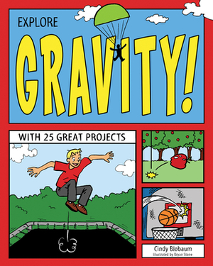 Explore Gravity!: With 25 Great Projects by Cindy Blobaum