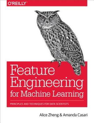 Feature Engineering for Machine Learning: Principles and Techniques for Data Scientists by Alice Zheng, Amanda Casari