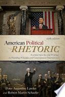 American Political Rhetoric: Essential Speeches and Writings on Founding Principles and Contemporary Controversies by Robert Martin Schaefer, Peter Augustine Lawler