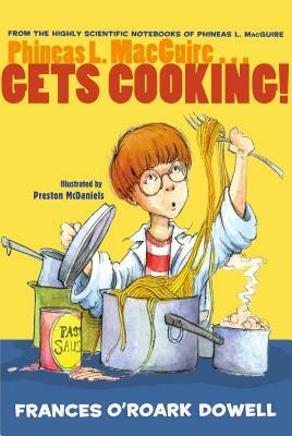 Phineas L. Macguire... Gets Cooking! by Frances O'Roark Dowell