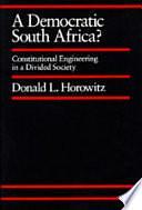 A Democratic South Africa?: Constitutional Engineering in a Divided Society by Donald L. Horowitz