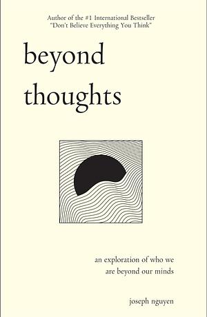 Beyond Thoughts: An Exploration Of Who We Are Beyond Our Minds Paperback by Joseph Nguyen