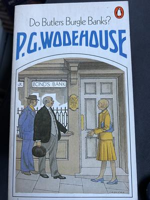 Do Butlers Burgle Banks? by P.G. Wodehouse, P.G. Wodehouse