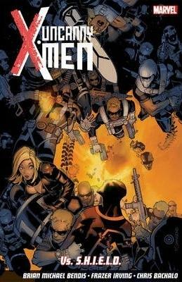 Uncanny X-Men, Vol. 4: VS. S.H.I.E.L.D. by Brian Michael Bendis