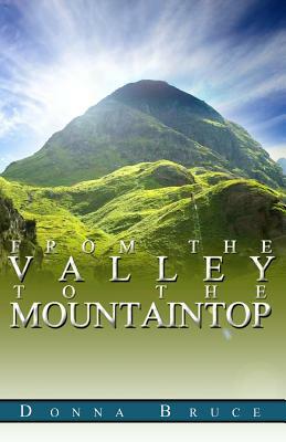 From The Valley To The Mountaintop by Donna Bruce