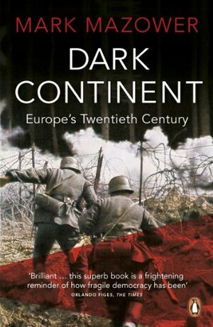 Dark Continent: Europe's Twentieth Century by Mark Mazower